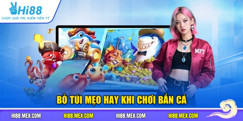 Bỏ túi mẹo hay khi chơi bắn cá