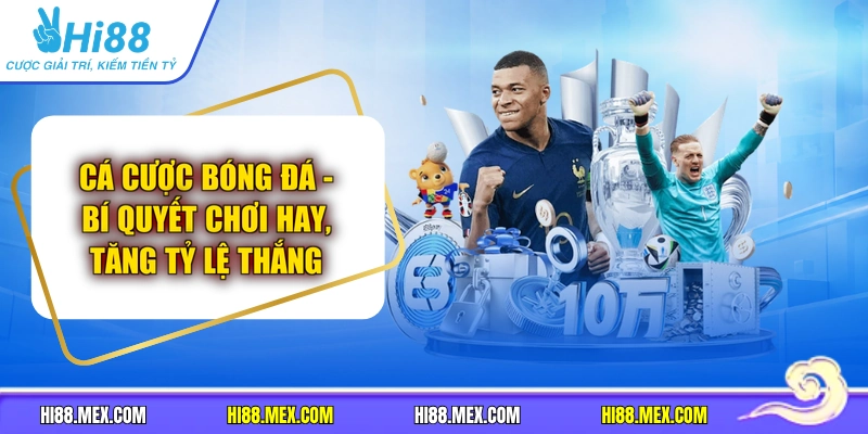 Cá Cược Bóng Đá - Bí Quyết Chơi Hay, Tăng Tỷ Lệ Thắng