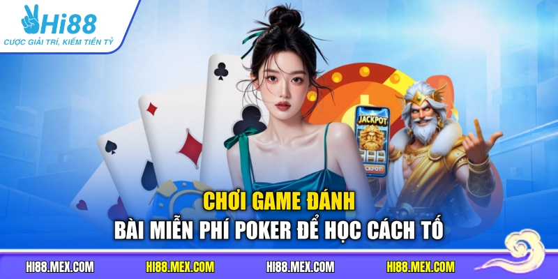 Chơi game đánh bài miễn phí Poker để học cách tố