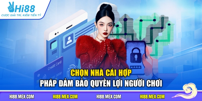 Chọn nhà cái hợp pháp đảm bảo quyền lợi người chơi