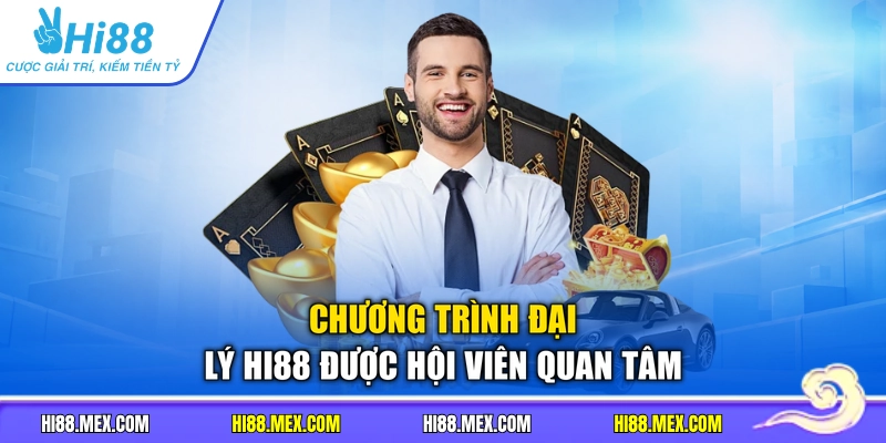 Chương trình đại lý HI88 được hội viên quan tâm