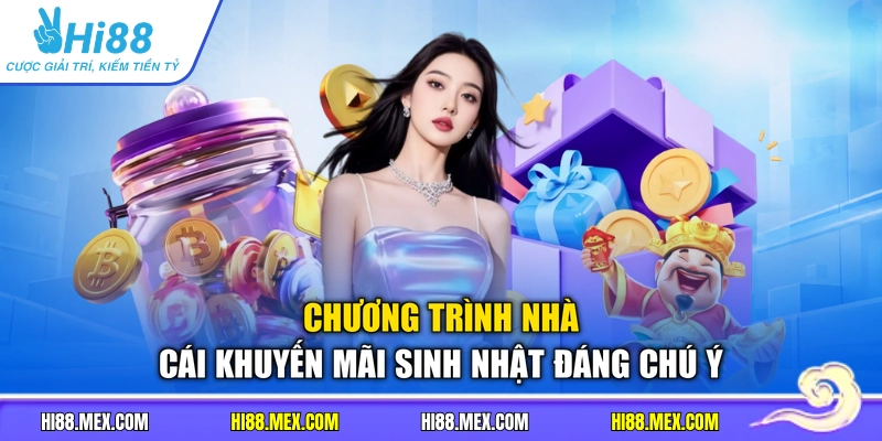 Chương trình nhà cái khuyến mãi sinh nhật đáng chú ý
