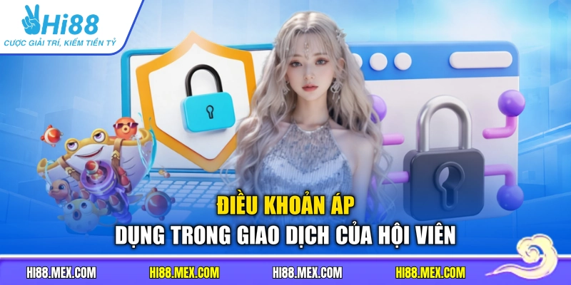 Điều khoản áp dụng trong giao dịch của hội viên