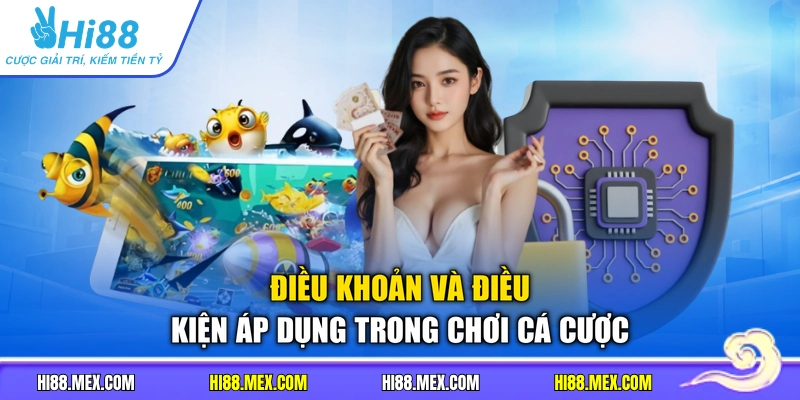 Điều khoản và điều kiện áp dụng trong chơi cá cược