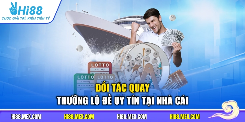 Đối tác quay thưởng lô đề uy tín tại nhà cái