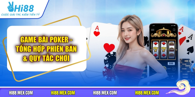 Game Bài Poker | Tổng Hợp Phiên Bản & Quy Tắc Chơi