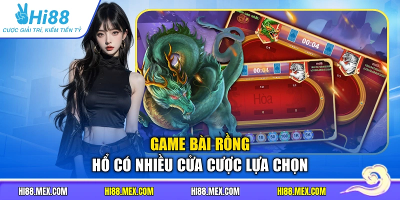 Game bài rồng hổ có nhiều cửa cược lựa chọn