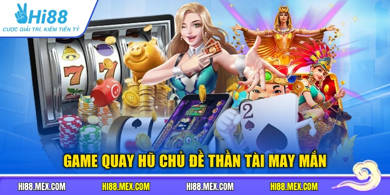 Game quay hũ chủ đề thần tài may mắn