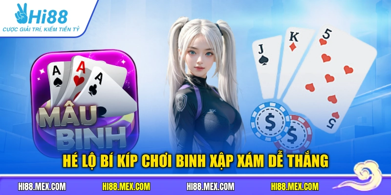 Hé lộ bí kíp chơi Binh Xập Xám dễ thắng