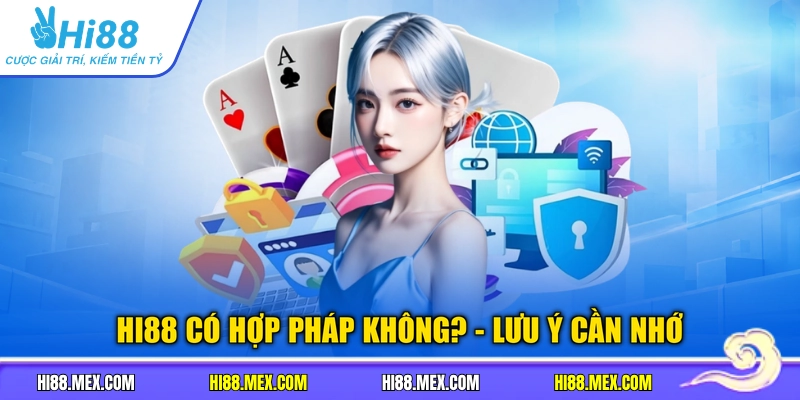 HI88 có hợp pháp không? - Lưu ý cần nhớ