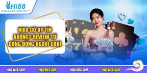 HI88 Có Uy Tín Không? Review Từ Cộng Đồng Người Chơi