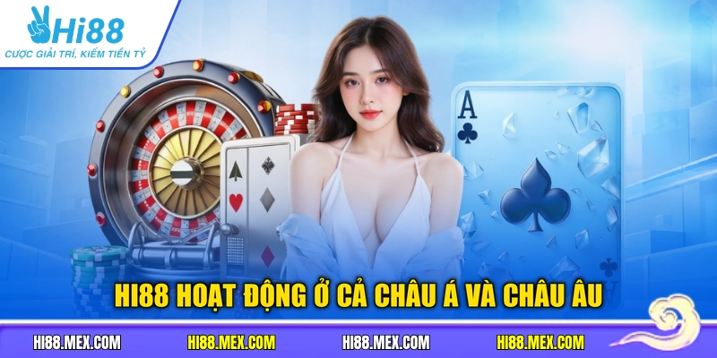 HI88 hoạt động ở cả châu Á và châu Âu
