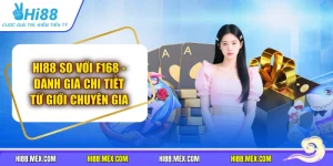 HI88 So Với F168 - Đánh Giá Chi Tiềt Từ Giới Chuyên Gia