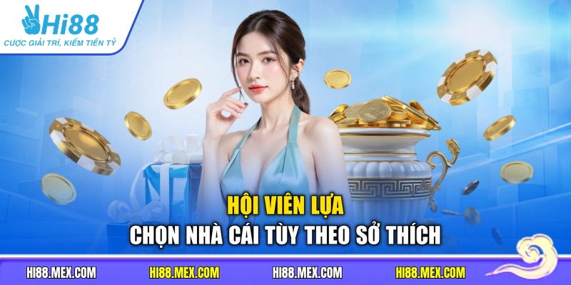 Hội viên lựa chọn nhà cái tùy theo sở thích