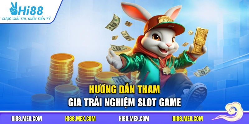 Hướng dẫn tham gia trải nghiệm slot game