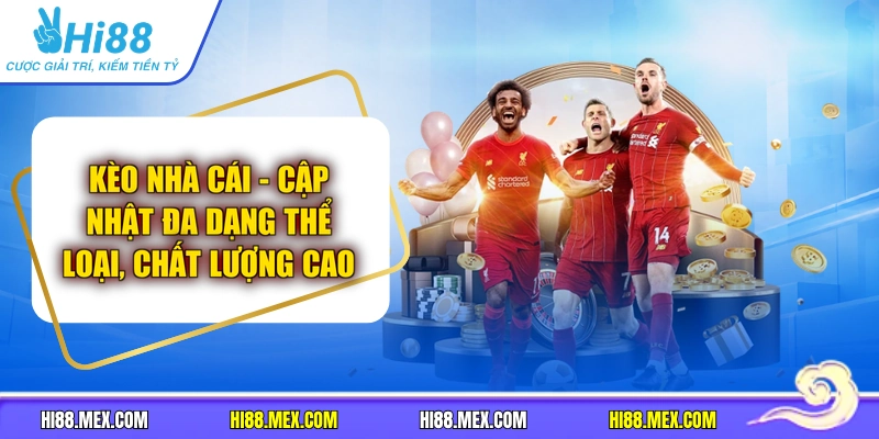 Kèo Nhà Cái - Cập Nhật Đa Dạng Thể Loại, Chất Lượng Cao