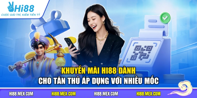 Khuyến mãi Hi88 dành cho tân thủ áp dụng với nhiều mốc