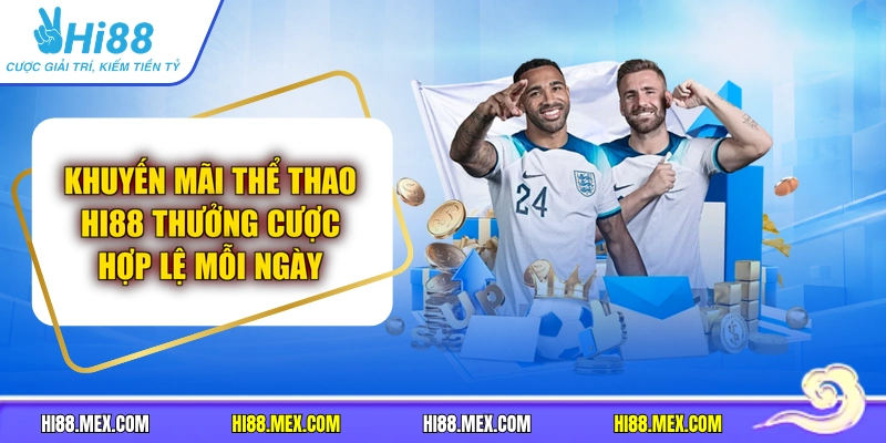 Khuyến Mãi Thể Thao Hi88 Thưởng Cược Hợp Lệ Mỗi Ngày