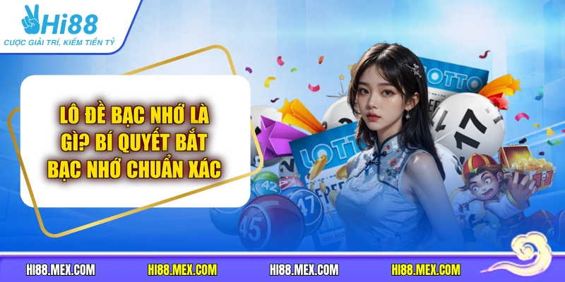 Lô Đề Bạc Nhớ Là Gì? Bí Quyết Bắt Bạc Nhớ Chuẩn Xác
