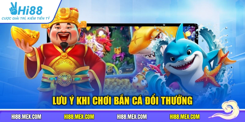 Lưu ý khi chơi bắn cá đổi thưởng