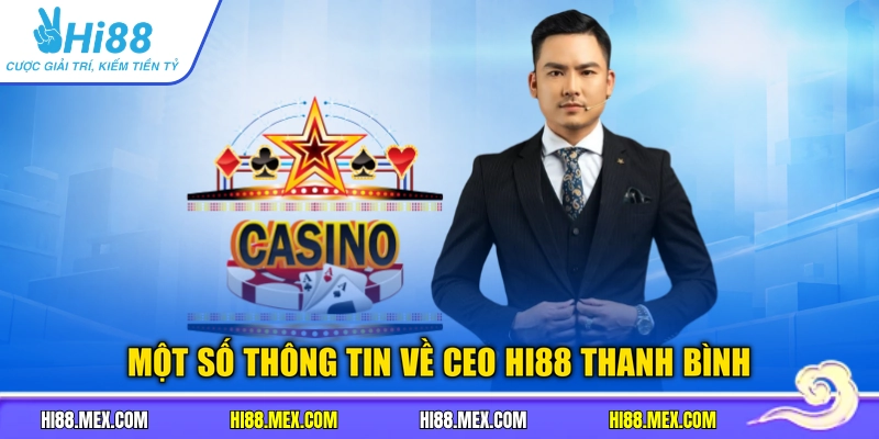 Một số thông tin về CEO HI88 Thanh Bình