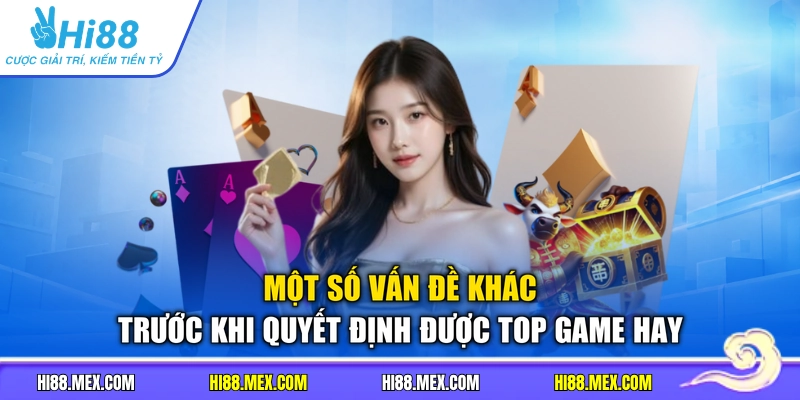 Một số vấn đề khác trước khi quyết định được top game hay