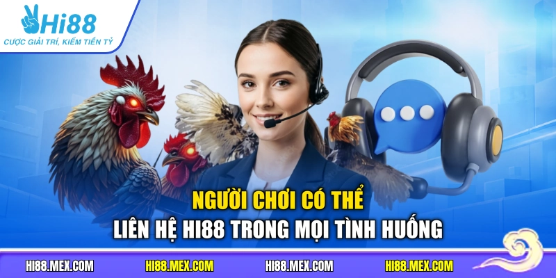 Người chơi có thể liên hệ HI88 trong mọi tình huống