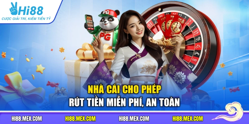 Nhà cái cho phép rút tiền miễn phí, an toàn
