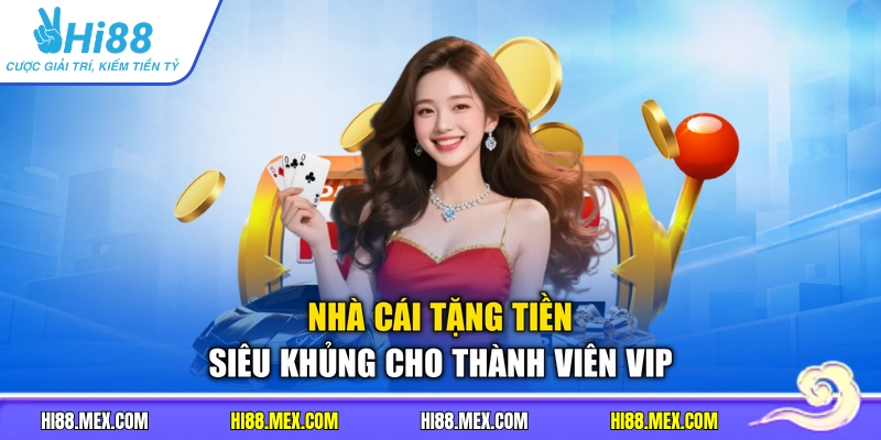 Nhà cái tặng tiền siêu khủng cho thành viên VIP