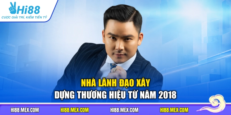 Nhà lãnh đạo xây dựng thương hiệu từ năm 2018