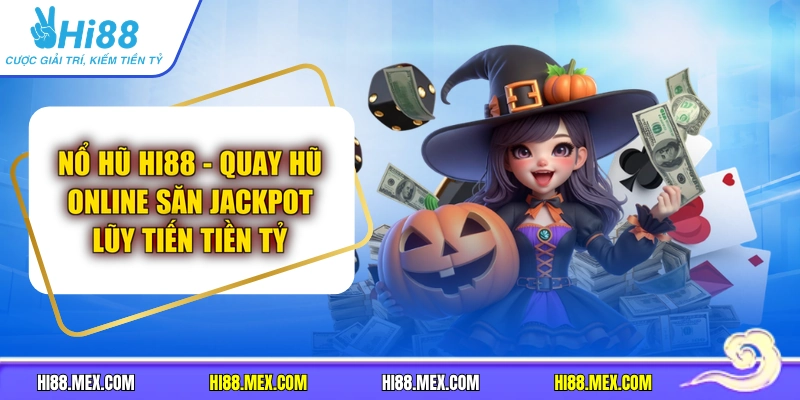 Nổ Hũ HI88 - Quay Hũ Online Săn Jackpot Lũy Tiến Tiền Tỷ