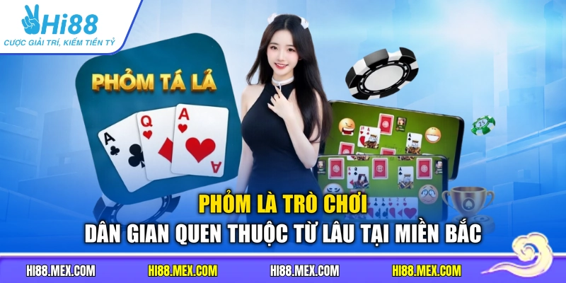 Phỏm là trò chơi dân gian quen thuộc từ lâu tại miền Bắc