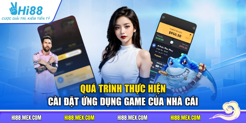 Quá trình thực hiện cài đặt ứng dụng game của nhà cái