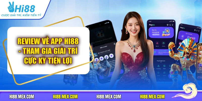 Review Về App HI88 - Tham Gia Giải Trí Cực Kỳ Tiện Lợi