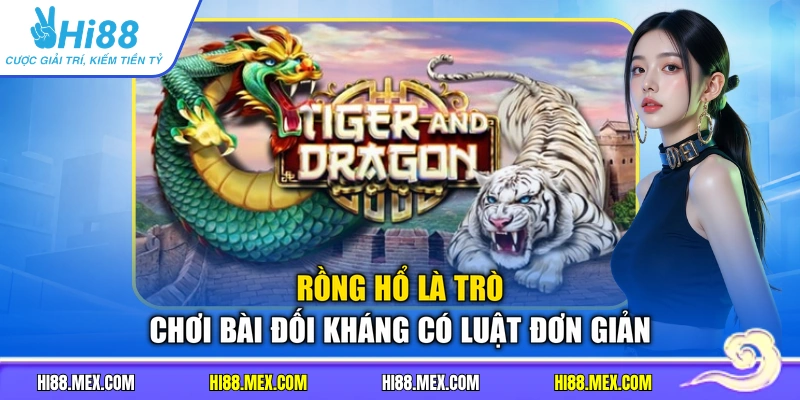 Rồng Hổ là trò chơi bài đối kháng có luật đơn giản
