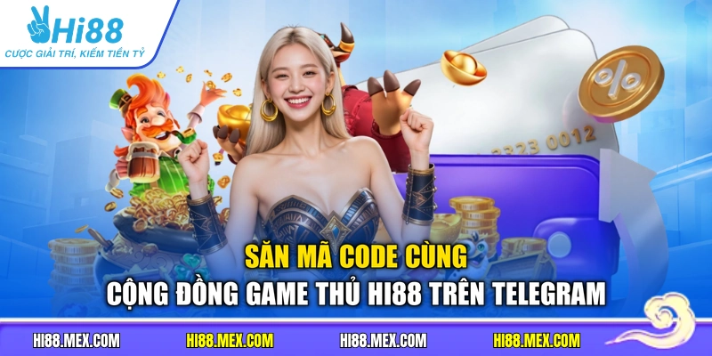 Săn mã code cùng cộng đồng game thủ Hi88 trên telegram