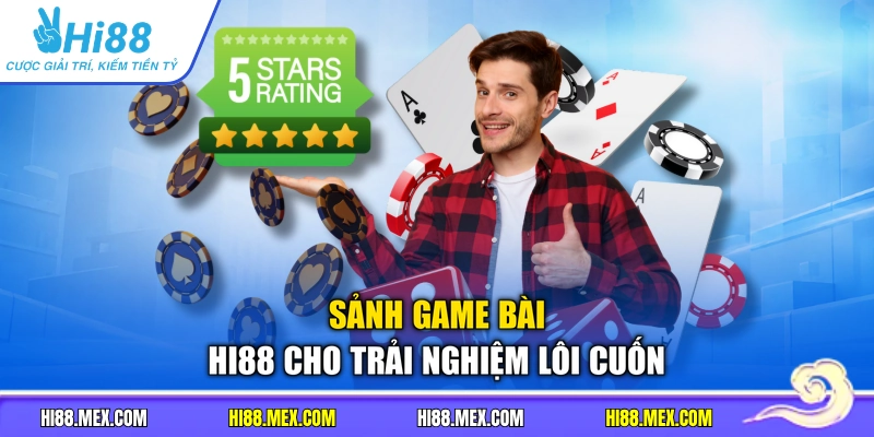 Sảnh game bài HI88 cho trải nghiệm lôi cuốn