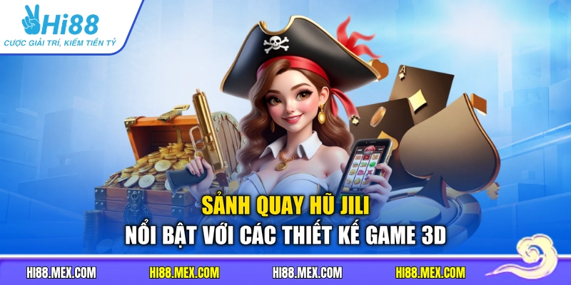 Sảnh quay hũ Jili nổi bật với các thiết kế game 3D