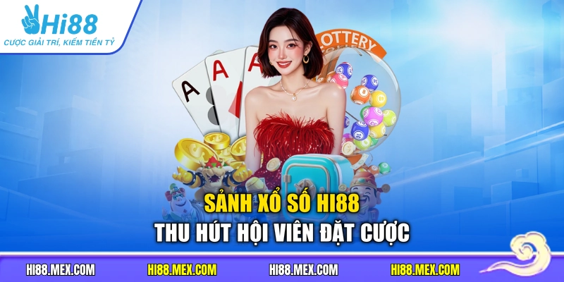 Sảnh xổ số HI88 thu hút hội viên đặt cược