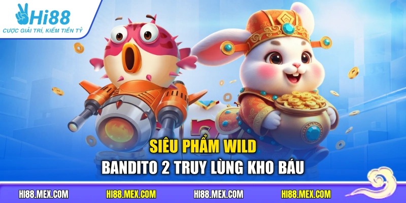 Siêu phẩm wild Bandito 2 truy lùng kho báu