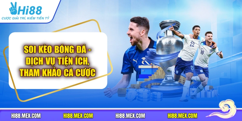 Soi Kèo Bóng Đá - Dịch Vụ Tiện Ích, Tham Khảo Cá Cược