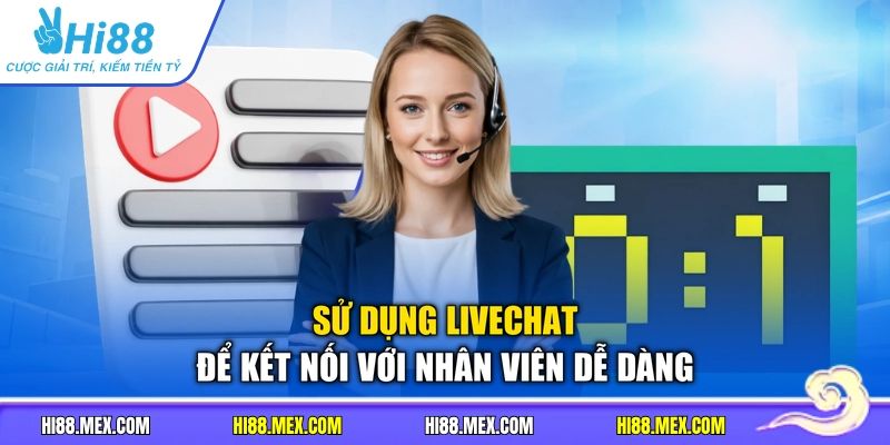 Sử dụng Livechat để kết nối với nhân viên dễ dàng