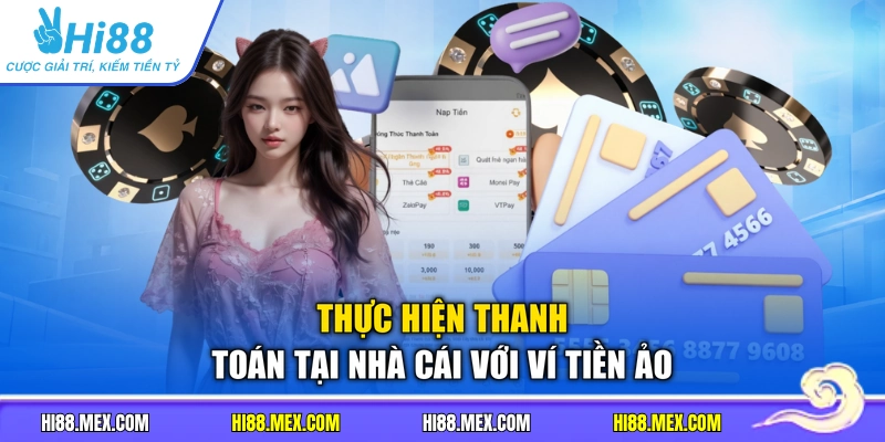 Thực hiện thanh toán tại nhà cái với ví tiền ảo