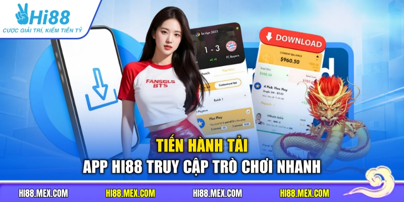 Tiến hành tải app HI88 truy cập trò chơi nhanh