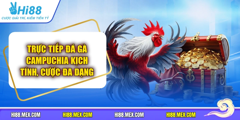 Trực Tiếp Đá Gà Campuchia Kịch Tính, Cược Đa Dạng