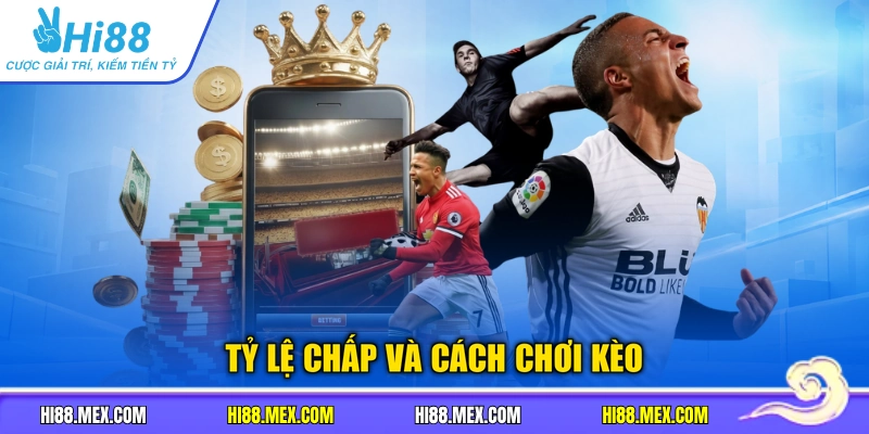 Tỷ lệ chấp và cách chơi kèo