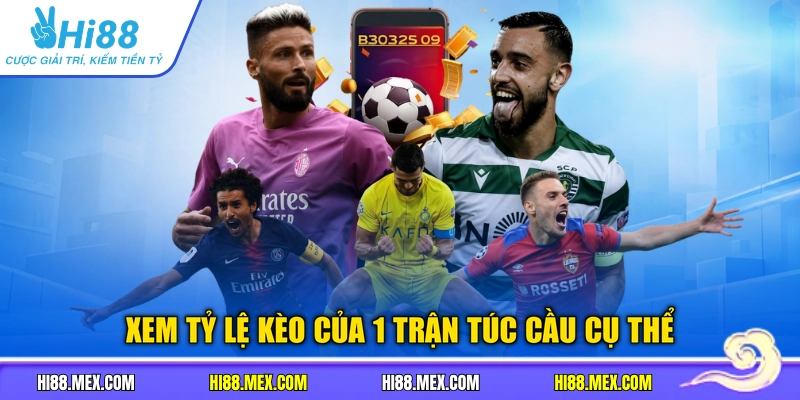 Xem tỷ lệ kèo của 1 trận túc cầu cụ thể